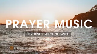 🟢 My Jesus, as Thou Wilt with Lyrics 🎹 Prayer Music ♪ Peaceful Sound For Relaxing Meditation