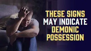 Signs that someone may be POSSESSED by a demon