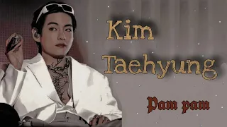 [FMV] KIM TAEHYUNG -- PAM PAM💥