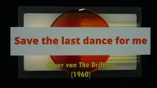 Save the last dance for me. (Cover van The Drifters)