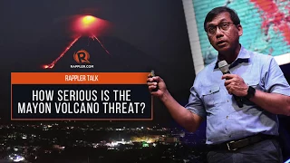 Rappler Talk: How serious is the Mayon Volcano threat?