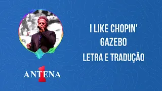 Antena 1 - Gazebo - I Like Chopin' - Letra e Tradução