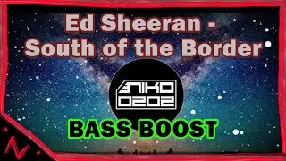 🔊 [BASS BOOSTED] Ed Sheeran - South of the Border (feat. Camila Cabello & Cardi B)