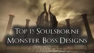 Top 15 Soulsborne Monster Boss Designs