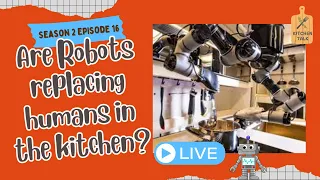 Are Robots Replacing Humans in the Kitchen?? | Let's Talk About It