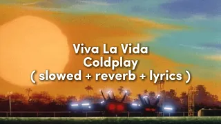 Coldplay - Viva La Vida ( slowed + reverb + lyrics )