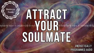 Attract the Right Soulmate for You / Energetically Programmed Audio / Maitreya Reiki™