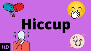 Hiccup, Causes, Signs and Symptoms, Diagnosis and Treatment.