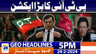 Geo News Headlines 5 PM - PTI's Big Action!! | 24 February 2024