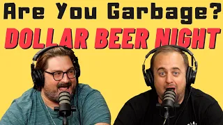 Are You Garbage Comedy Podcast: Dollar Beer Night w/ Kippy and Foley