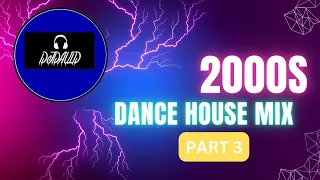 2000s DANCE HOUSE MIX (Part 3)