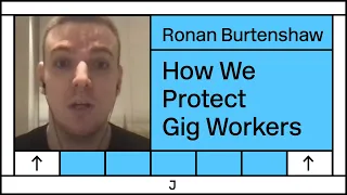 How We Can Protect Gig Workers — Ronan Burtenshaw Interview