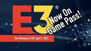 The SideQuest LIVE! April 2, 2021: E3 is on Game Pass