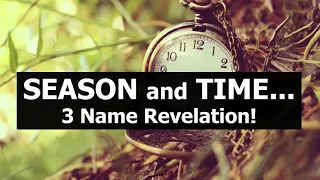 Season and Time... a 3 Name Revelation!