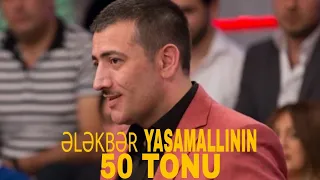 ƏLƏKBƏR YASAMALLININ 50 TONU