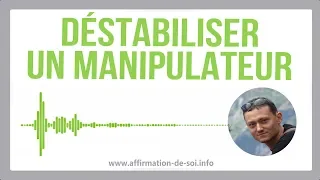 Comment déstabiliser un manipulateur