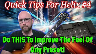 Do THIS To Improve The Feel Of Any Preset | (Quick Tips For Helix #4)