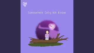 Somewhere Only We Know