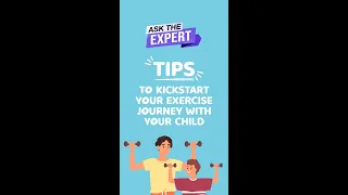 Ask The Expert: Tips to Kickstart Your Exercise Journey with Your Child!