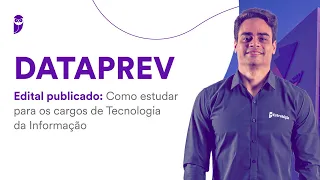 Concurso DATAPREV - Edital publicado: Como estudar para os cargos de Tecnologia da Informação