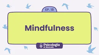 Mindfulness | Psicología al desnudo - Ep. 18 | Podcast de @psi.mammoliti en español