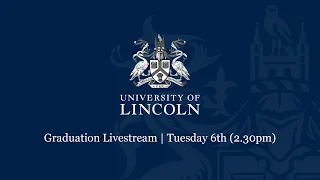 Graduation Livestream Tuesday 6th (2.30pm) | University of Lincoln