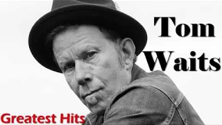 Tom Waits Greatest Hits (FULL ALBUM) - Best of Tom Waits [PLAYLIST HQ/HD]