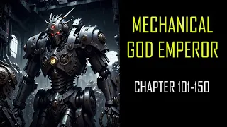MECHANICAL GOD EMPEROR Audiobook Chapters 101-150