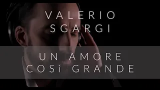 Valerio Sgargi - Un Amore Così Grande