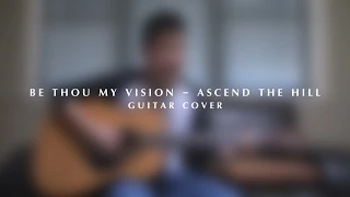 Be Thou My Vision - Ascend the Hill - Guitar Cover