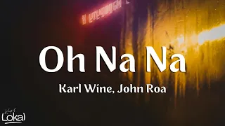 Oh Na Na by Karl Wine, John Roa (Lyrics)