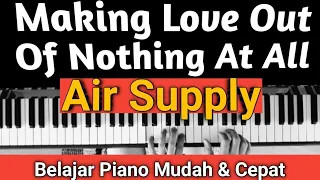Making Love Out Of Nothing At All (AIR SUPPLY) Tutorial Piano Mudah & Cepat...PASTI BISA!!!