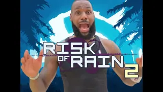 LeBron James, scream if you love Risk of Rain 2