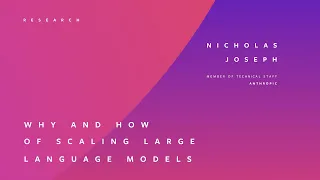 WHY AND HOW OF SCALING LARGE LANGUAGE MODELS | NICHOLAS JOSEPH