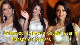 Bollywood Actresses Caught wear in Transparent Dresses