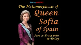 Queen Sofia of Spain: Metamorphosis - Pt. 2 - From 1980 to Current