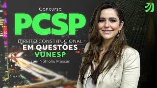 Concurso PCSP: Direito Constitucional em questões VUNESP com Prof. Nathália Masson