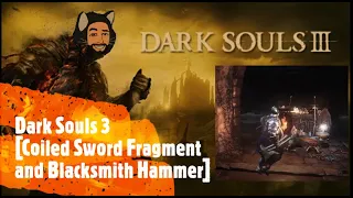 Dark Souls 3 [Coiled Sword Fragment and Blacksmith Hammer]