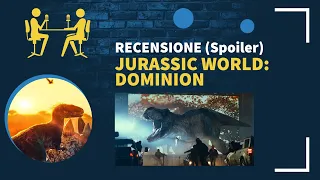 Jurassic World - Il Dominio Recensione con SPOILER