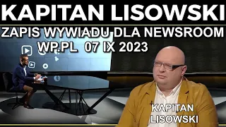 Zapis wywiadu dla Newsroom WP.PL dn. 07.09.23. 🇵🇱 KAPITAN LISOWSKI