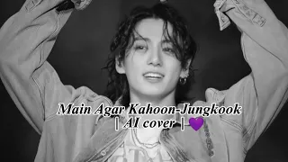 Main Agar Kahoon ~ Jungkook AI Cover | Hindi Song | #ai #jungkook #bts #viral