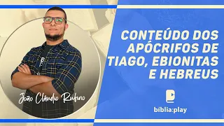 Conteúdo dos Apócrifos de Tiago, Ebionitas e Hebreus