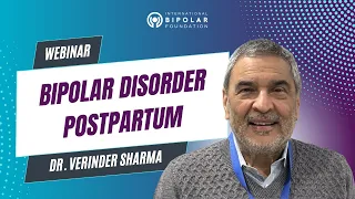 Approaching the Assessment and Treatment of Bipolar Disorder Postpartum - Dr. Verinder Sharma