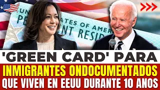 Buenas noticias: 'GREEN CARD' Para Inmigrantes Ondocumentados Que Viven en EEUU Durante 10 Años