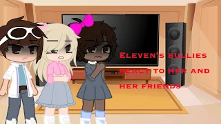 Eleven’s bullies react to her and friends || part one || reupload