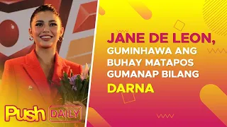 Jane De Leon, guminhawa ang buhay matapos gumanap bilang Darna | PUSH Daily