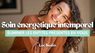 Soin énergétique intemporel pour éliminer les entités présentes en vous