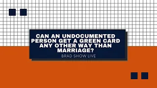 Can An Undocumented Person Get A Green Card Besides Marriage?