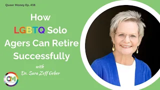 How LGBTQ Solo Agers Can Retire Successfully | Retiring Alone | Queer Money