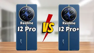 Realme 12 Pro vs Realme 12 Pro Plus || Full Comparison